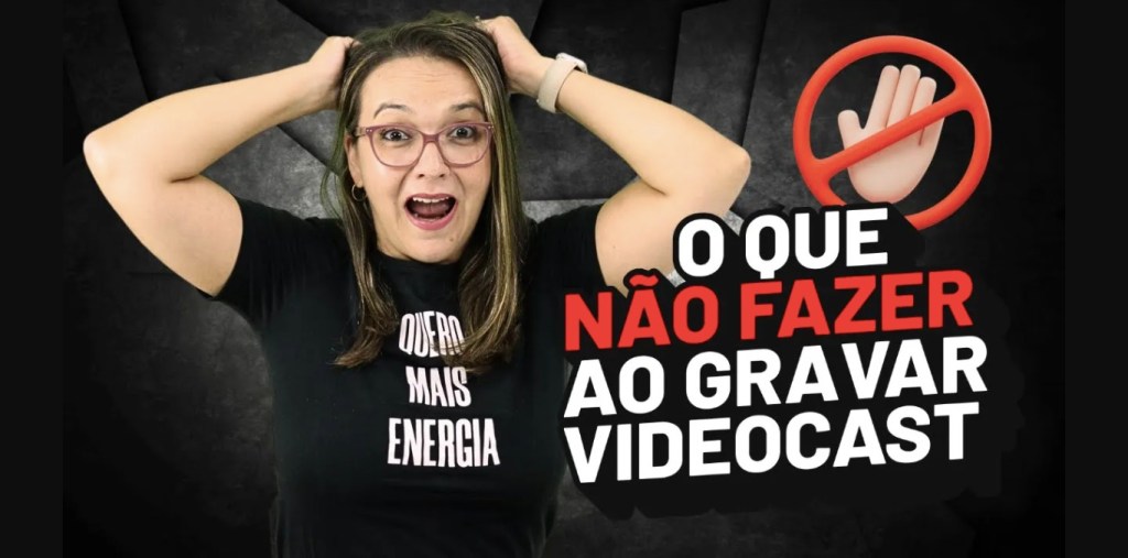O que não fazer quando gravar um videocast