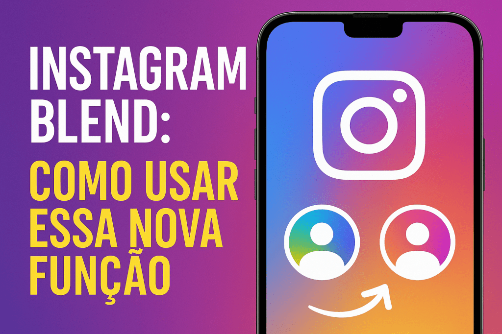 Instagram Blend: como usar essa nova função para turbinar sua conexão com os amigos e criadores